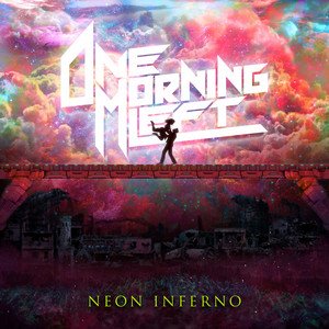 ONE MORNING LEFT - Neon Inferno