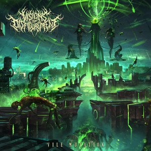 VISIONS OF DISFIGUREMENT - Vile Mutation