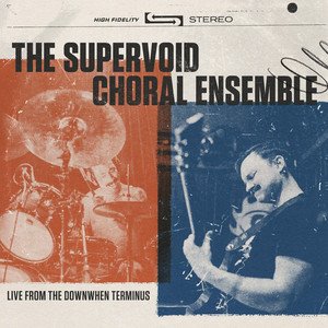 THE SUPERVOID CHORAL ENSEMBLE - Live From the Downwhen Terminus