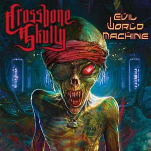 CROSSBONE SKULLY - Evil World Machine