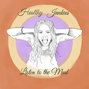 HEALTHY JUNKIES - Listen to the Mad