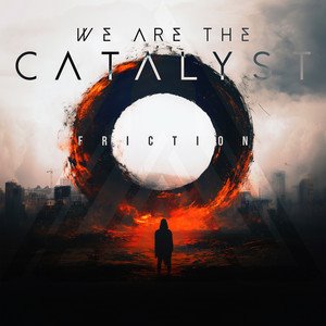 WE ARE THE CATALYST - Friction