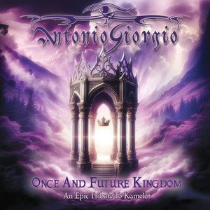 ANTONIO GIORGIO - Once and Future Kingdom (An Epic Tribute to Kamelot)