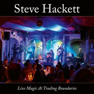 STEVE HACKETT - Live Magic At Trading Boundaries