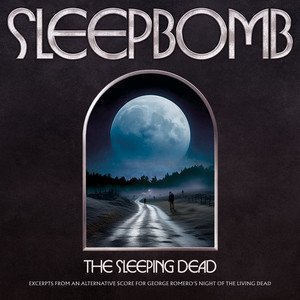 SLEEPBOMB - The Sleeping Dead: Excerpts From An Alternative Score For George Romero's 