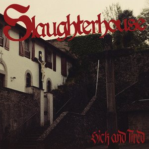 SLAUGHTERHOUSE - Sick and Tired