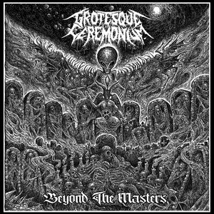 GROTESQUE CEREMONIUM - Beyond The Masters