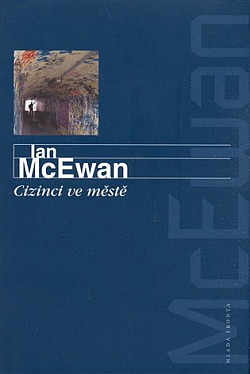 Ian McEwan - CIZINCI VE MĚSTĚ