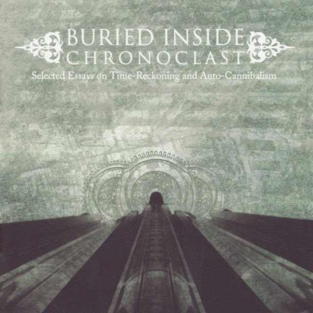 BURIED INSIDE - Chronoclast (Selected Essays On Time-Reckoning And Auto-Cannibalism)